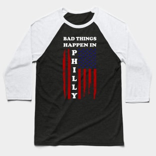 Bad things happen in Philadelphia T-Shirt Baseball T-Shirt